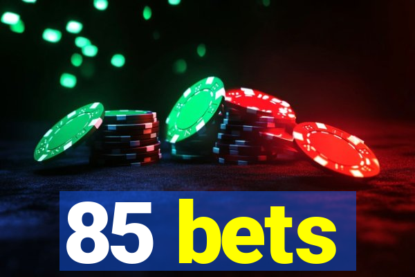 85 bets